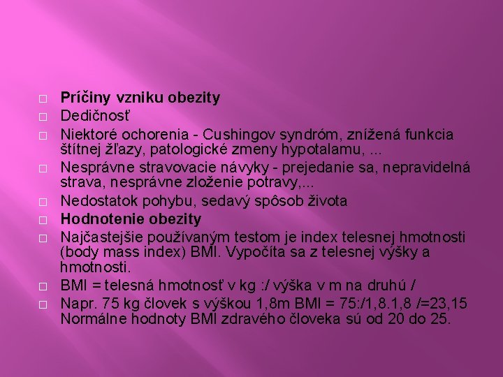 � � � � � Príčiny vzniku obezity Dedičnosť Niektoré ochorenia - Cushingov syndróm,