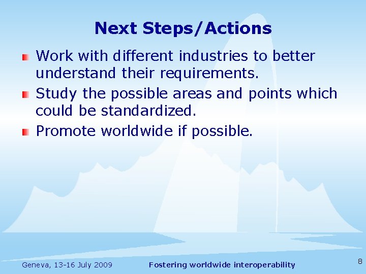 Next Steps/Actions Work with different industries to better understand their requirements. Study the possible