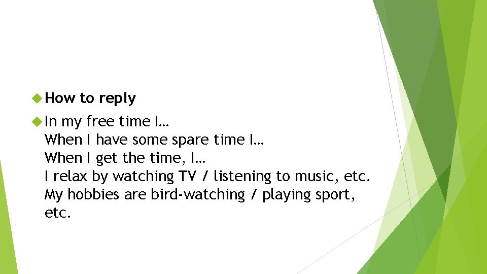  How In to reply my free time I… When I have some spare