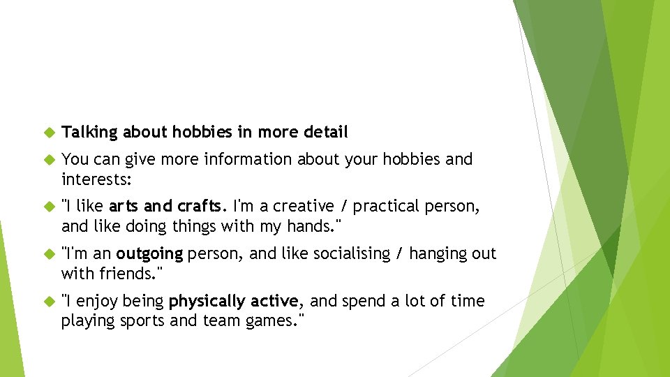  Talking about hobbies in more detail You can give more information about your