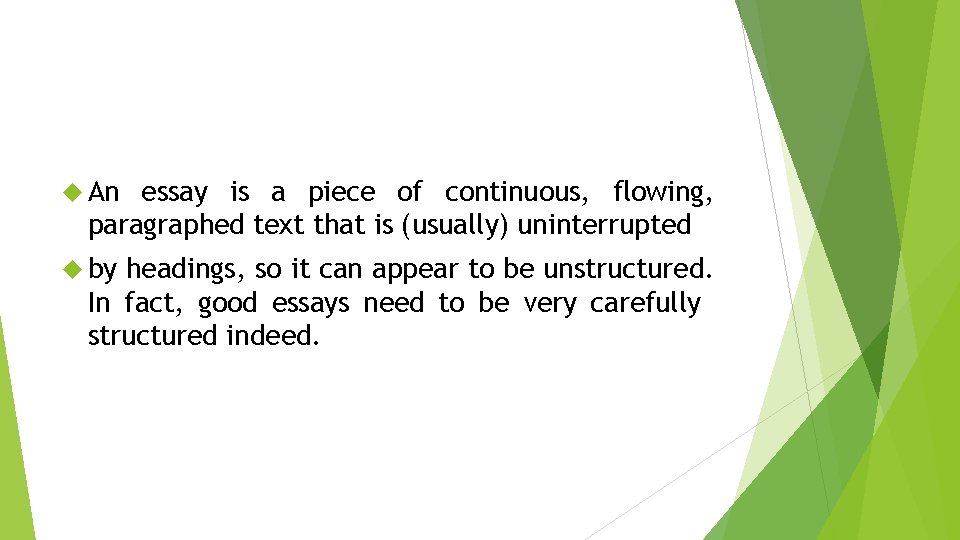  An essay is a piece of continuous, flowing, paragraphed text that is (usually)