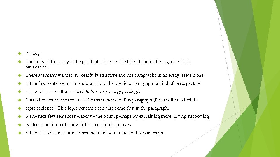  2 Body The body of the essay is the part that addresses the