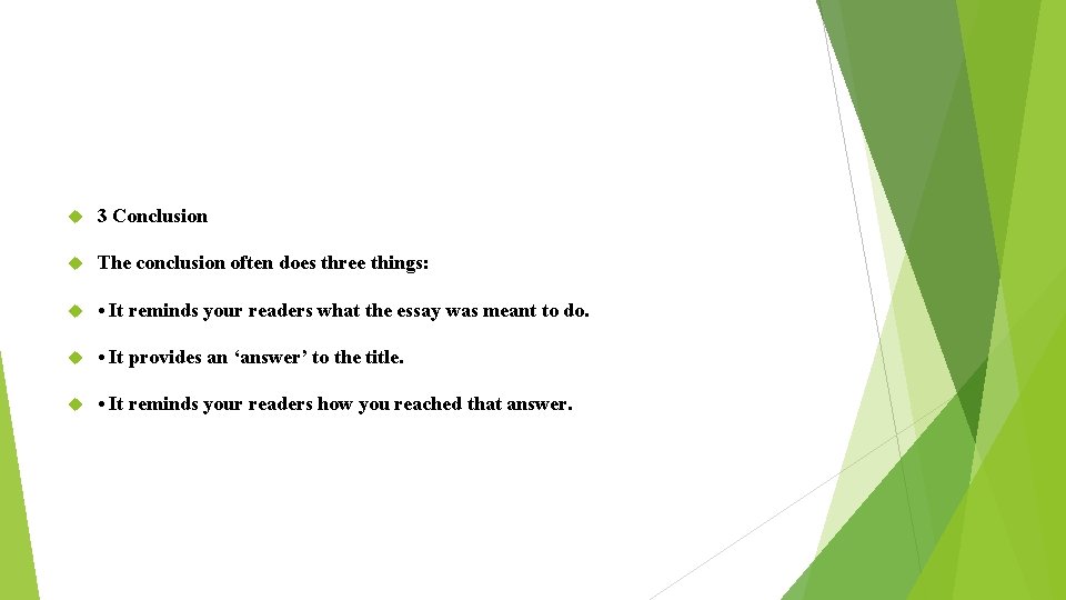  3 Conclusion The conclusion often does three things: • It reminds your readers