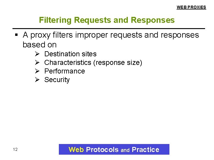 WEB PROXIES Filtering Requests and Responses A proxy filters improper requests and responses based