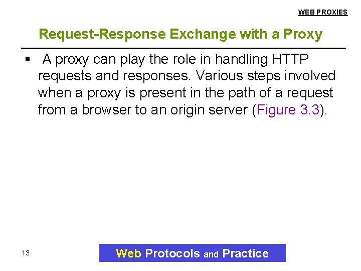 WEB PROXIES Request-Response Exchange with a Proxy A proxy can play the role in