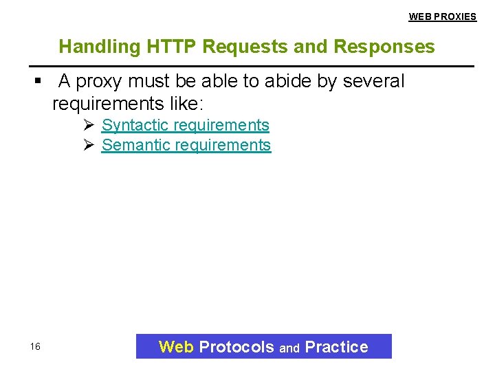 WEB PROXIES Handling HTTP Requests and Responses A proxy must be able to abide