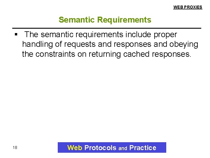 WEB PROXIES Semantic Requirements The semantic requirements include proper handling of requests and responses