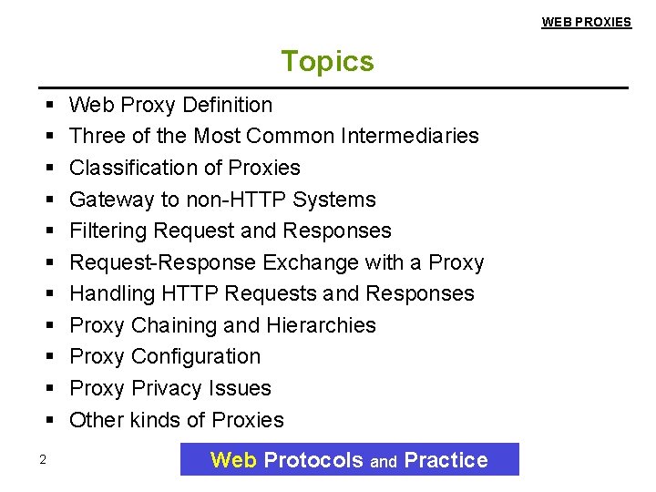 WEB PROXIES Topics 2 Web Proxy Definition Three of the Most Common Intermediaries Classification