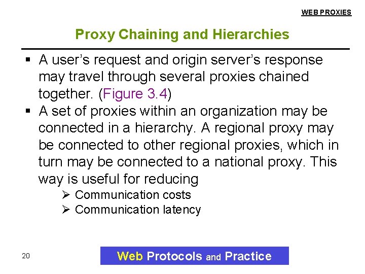WEB PROXIES Proxy Chaining and Hierarchies A user’s request and origin server’s response may