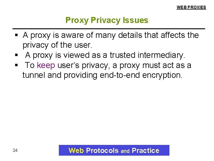 WEB PROXIES Proxy Privacy Issues A proxy is aware of many details that affects