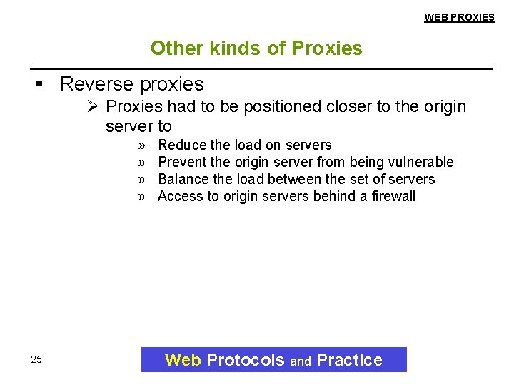 WEB PROXIES Other kinds of Proxies Reverse proxies Ø Proxies had to be positioned