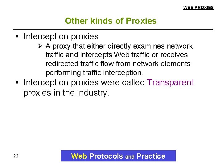 WEB PROXIES Other kinds of Proxies Interception proxies Ø A proxy that either directly