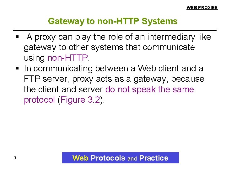 WEB PROXIES Gateway to non-HTTP Systems A proxy can play the role of an