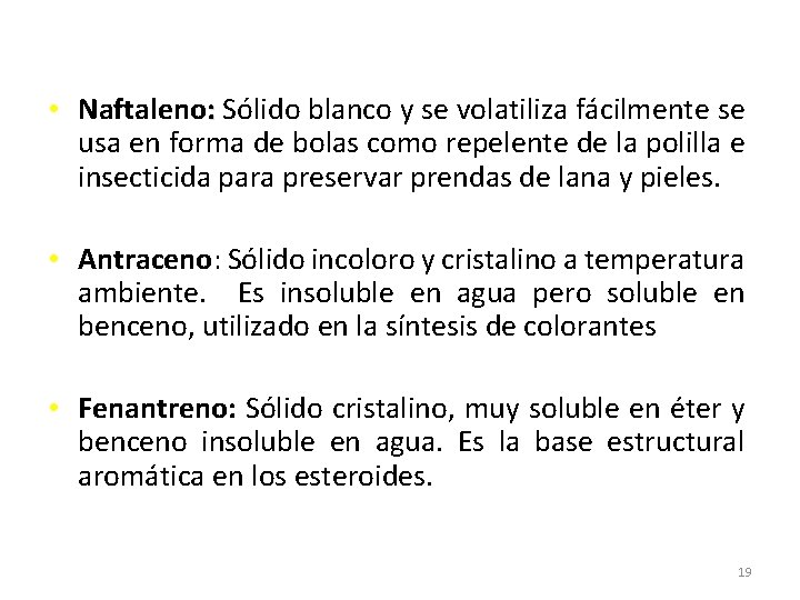  • Naftaleno: Sólido blanco y se volatiliza fácilmente se usa en forma de