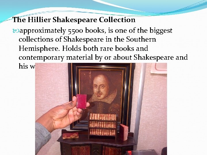 The Hillier Shakespeare Collection approximately 55 oo books, is one of the biggest collections