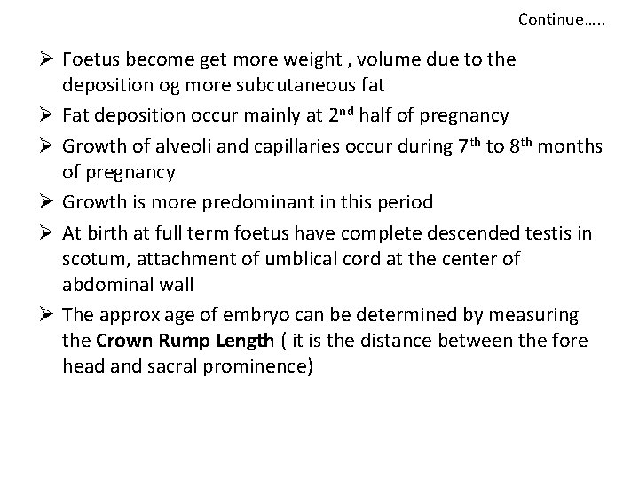 Continue…. . Ø Foetus become get more weight , volume due to the deposition