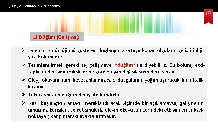 Öyküleyici, Betimleyici Metin Yazma q Düğüm (Gelişme): Ø Eylemin bütünlüğünü gösteren, başlangıçta ortaya konan