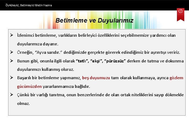 Öyküleyici, Betimleyici Metin Yazma Betimleme ve Duyularımız Ø İzlenimci betimleme, varlıkların belirleyici özelliklerini seçebilmemize