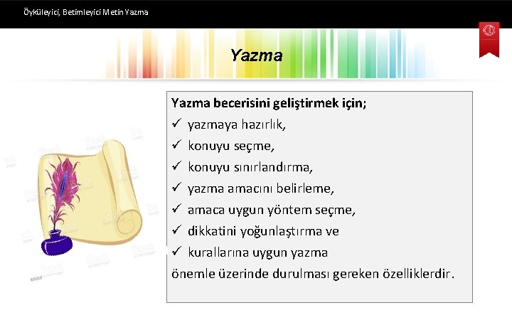 Öyküleyici, Betimleyici Metin Yazma becerisini geliştirmek için; ü yazmaya hazırlık, ü konuyu seçme, ü