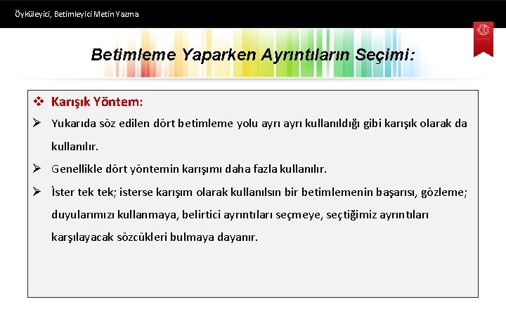 Öyküleyici, Betimleyici Metin Yazma Betimleme Yaparken Ayrıntıların Seçimi: v Karışık Yöntem: Ø Yukarıda söz