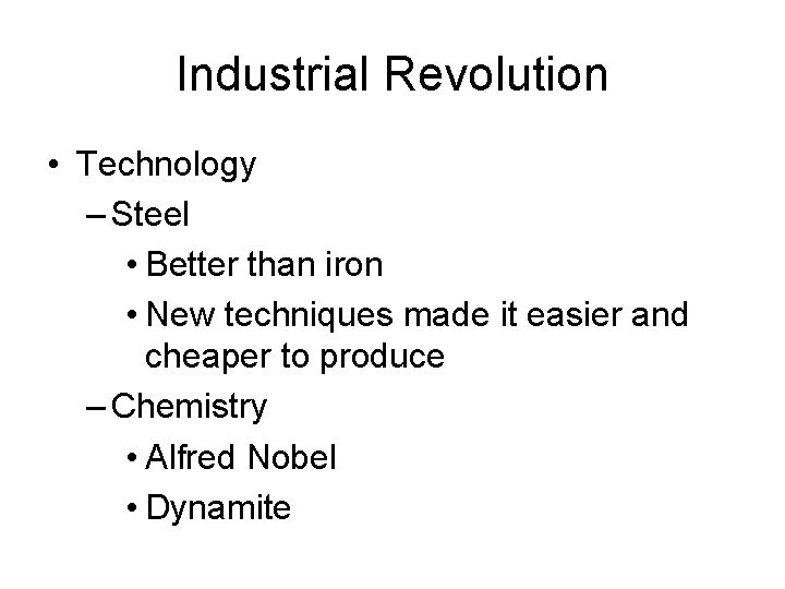 Industrial Revolution • Technology – Steel • Better than iron • New techniques made