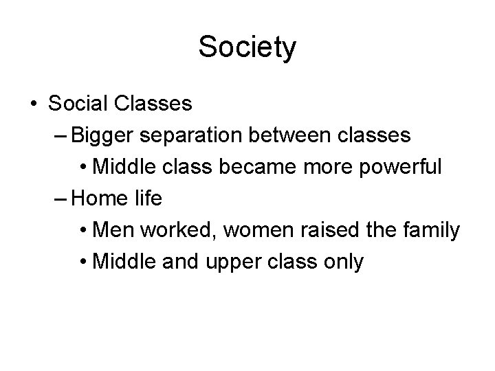 Society • Social Classes – Bigger separation between classes • Middle class became more