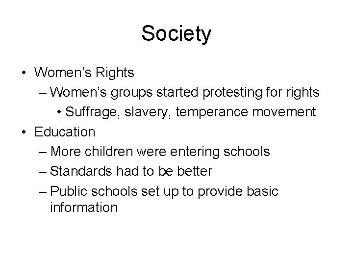 Society • Women’s Rights – Women’s groups started protesting for rights • Suffrage, slavery,
