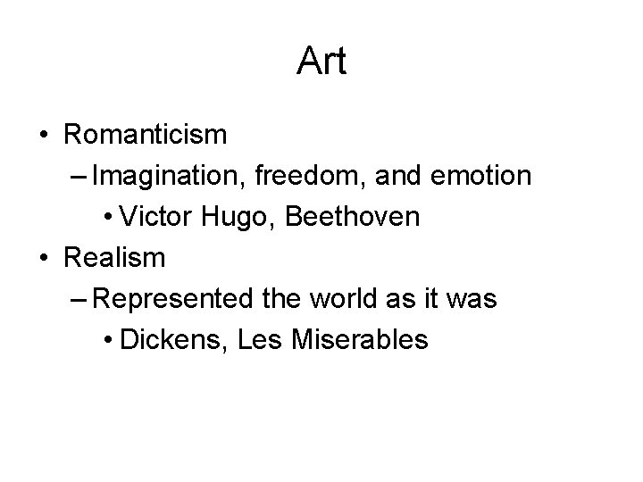 Art • Romanticism – Imagination, freedom, and emotion • Victor Hugo, Beethoven • Realism