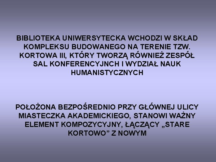 BIBLIOTEKA UNIWERSYTECKA WCHODZI W SKŁAD KOMPLEKSU BUDOWANEGO NA TERENIE TZW. KORTOWA III, KTÓRY TWORZĄ