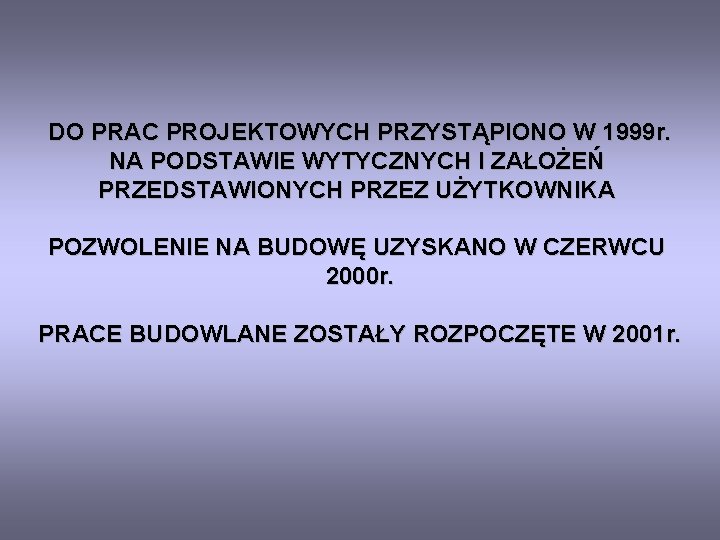 DO PRAC PROJEKTOWYCH PRZYSTĄPIONO W 1999 r. NA PODSTAWIE WYTYCZNYCH I ZAŁOŻEŃ PRZEDSTAWIONYCH PRZEZ