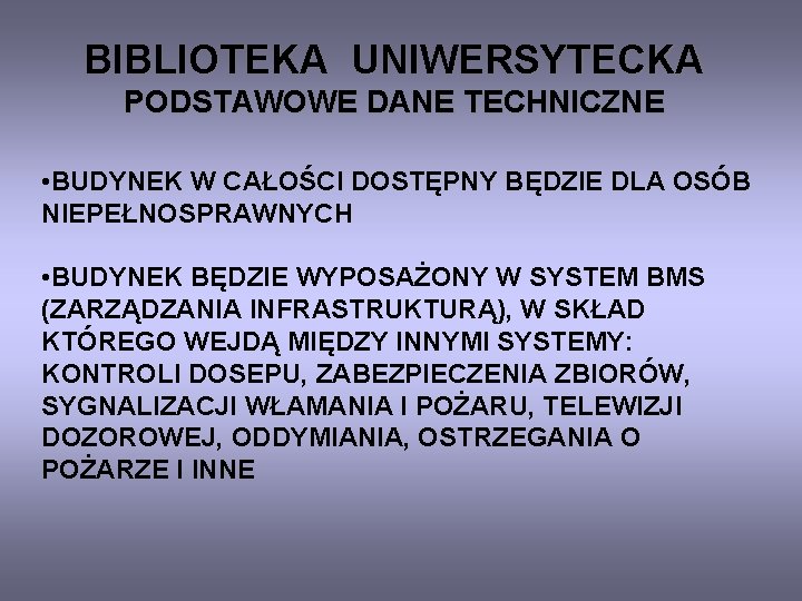 BIBLIOTEKA UNIWERSYTECKA PODSTAWOWE DANE TECHNICZNE • BUDYNEK W CAŁOŚCI DOSTĘPNY BĘDZIE DLA OSÓB NIEPEŁNOSPRAWNYCH