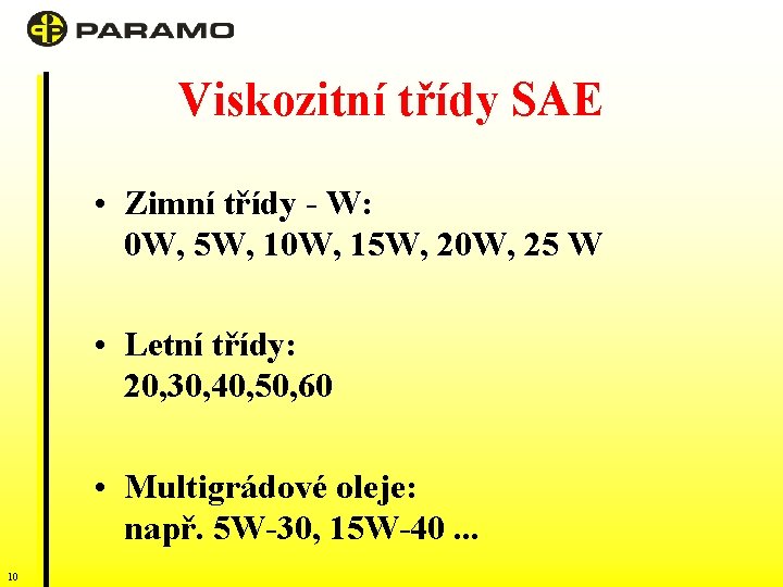 Viskozitní třídy SAE • Zimní třídy - W: 0 W, 5 W, 10 W,