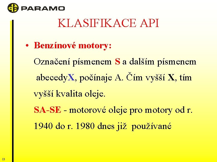 KLASIFIKACE API • Benzínové motory: Označení písmenem S a dalším písmenem abecedy. X, počínaje