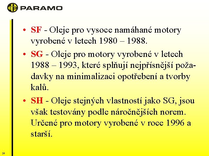  • SF - Oleje pro vysoce namáhané motory vyrobené v letech 1980 –