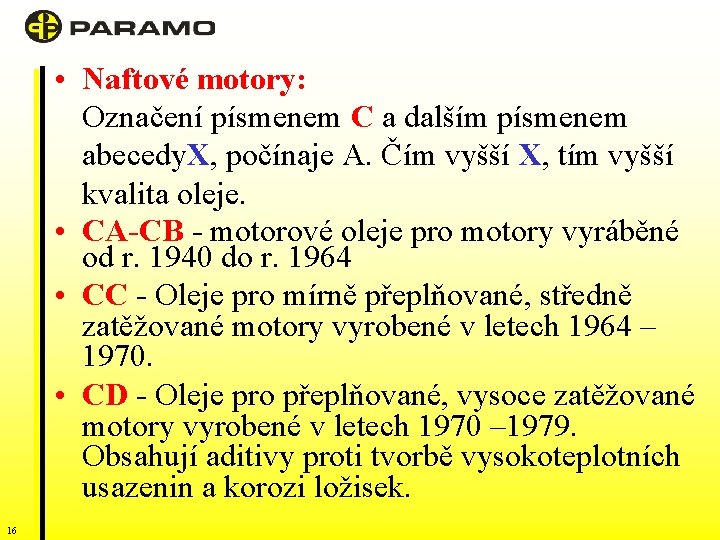  • Naftové motory: Označení písmenem C a dalším písmenem abecedy. X, počínaje A.