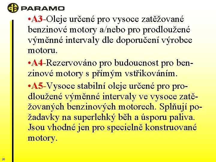  • A 3 -Oleje určené pro vysoce zatěžované benzinové motory a/nebo prodloužené výměnné