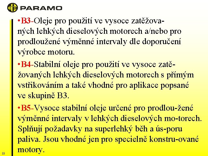 22 • B 3 -Oleje pro použití ve vysoce zatěžovaných lehkých dieselových motorech a/nebo