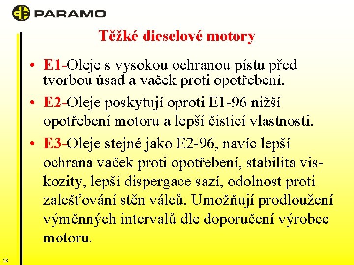 Těžké dieselové motory • E 1 -Oleje s vysokou ochranou pístu před tvorbou úsad