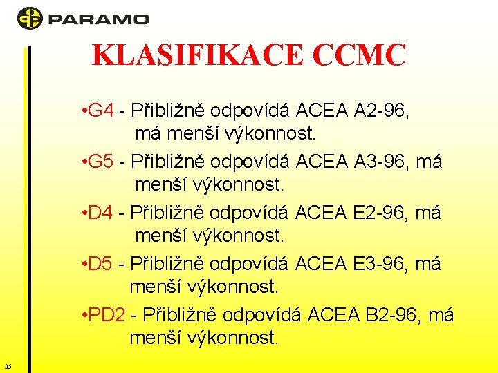 KLASIFIKACE CCMC • G 4 - Přibližně odpovídá ACEA A 2 -96, má menší