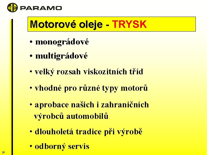 Motorové oleje - TRYSK • monográdové • multigrádové • velký rozsah viskozitních tříd •