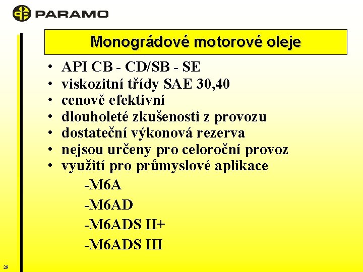 Monográdové motorové oleje • • 29 API CB - CD/SB - SE viskozitní třídy