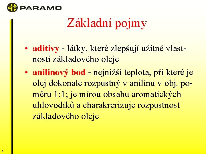 Základní pojmy • aditivy - látky, které zlepšují užitné vlastnosti základového oleje • anilínový