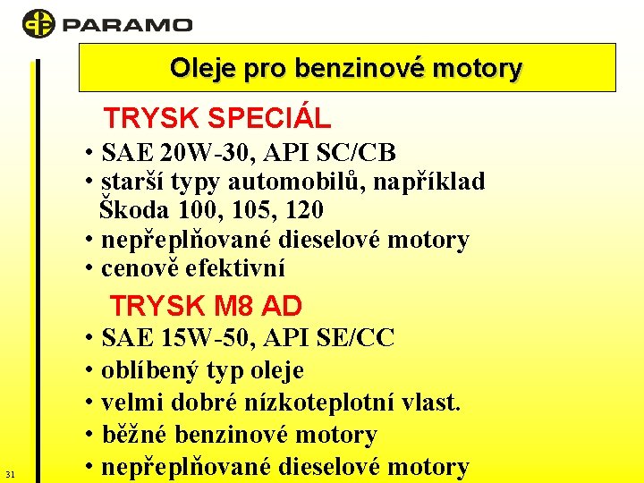 Oleje pro benzinové motory TRYSK SPECIÁL 31 • SAE 20 W-30, API SC/CB •