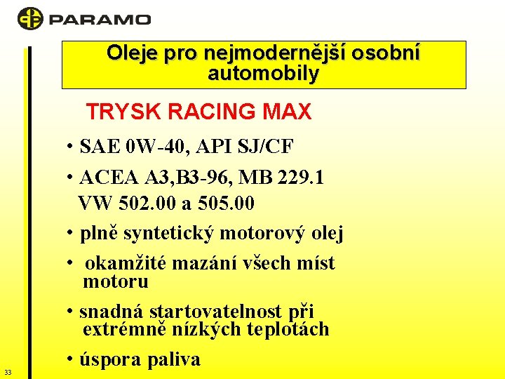 Oleje pro nejmodernější osobní automobily TRYSK RACING MAX 33 • SAE 0 W-40, API