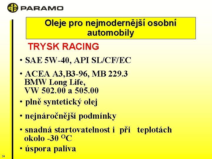 Oleje pro nejmodernější osobní automobily TRYSK RACING • SAE 5 W-40, API SL/CF/EC •