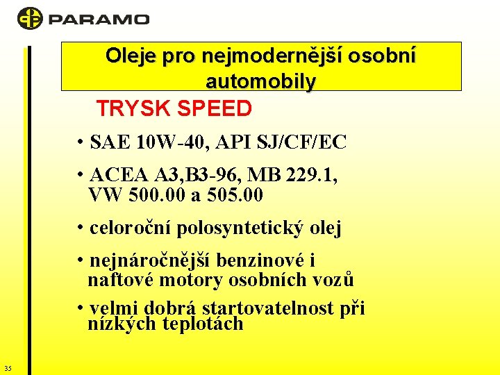 Oleje pro nejmodernější osobní automobily TRYSK SPEED • SAE 10 W-40, API SJ/CF/EC •