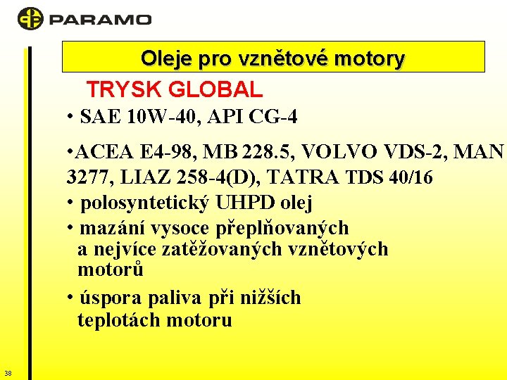 Oleje pro vznětové motory TRYSK GLOBAL • SAE 10 W-40, API CG-4 • ACEA