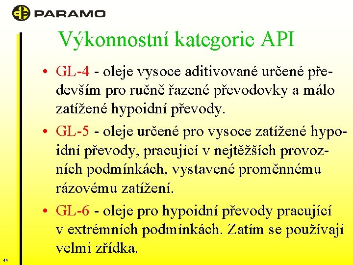 Výkonnostní kategorie API • GL-4 - oleje vysoce aditivované určené především pro ručně řazené