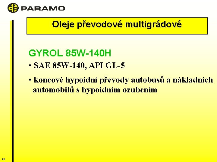 Oleje převodové multigrádové GYROL 85 W-140 H • SAE 85 W-140, API GL-5 •