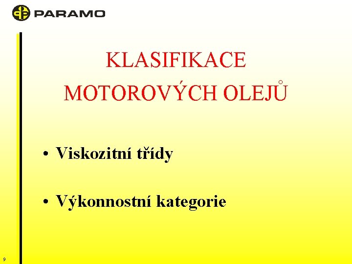 KLASIFIKACE MOTOROVÝCH OLEJŮ • Viskozitní třídy • Výkonnostní kategorie 9 